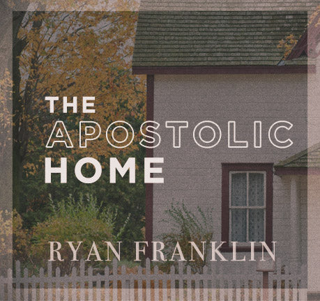 The Apostolic Home by Ryan Franklin