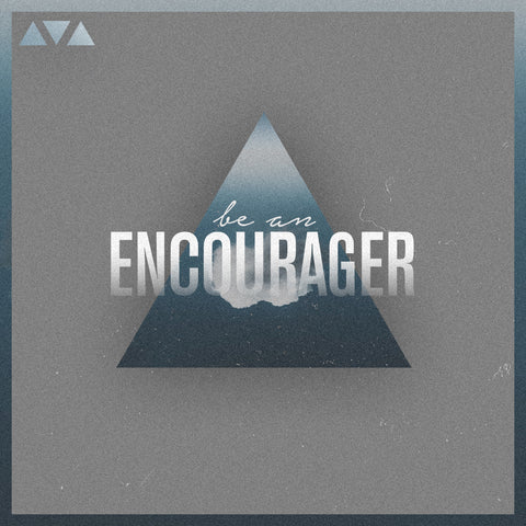 Be An Encourager by Anthony Mangun