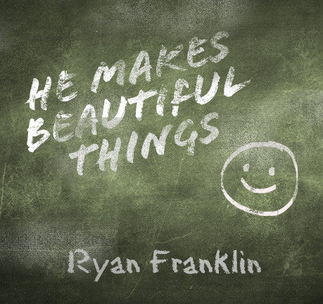 He Makes Beautiful Things by Ryan Franklin