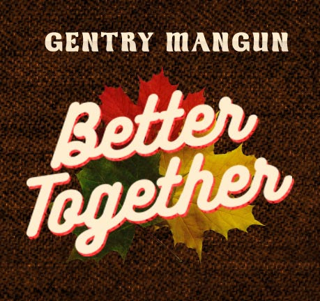 Better Together by Gentry Mangun