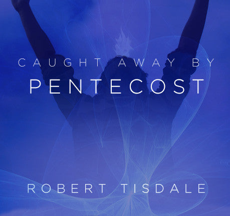 Caught Away By Pentecost by Robert Tisdale