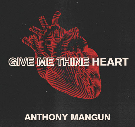 Give Me Thine Heart by Anthony Mangun
