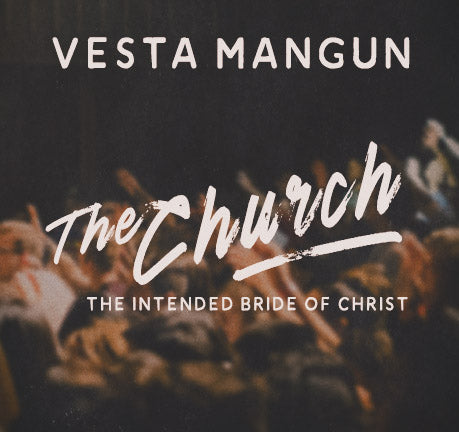 The Church...The Intended Bride Of Christ by Vesta Mangun