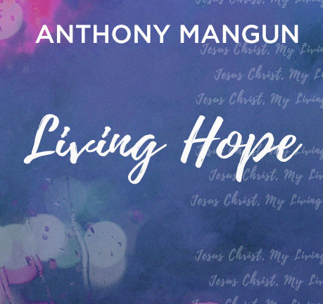 Living Hope by Anthony Mangun