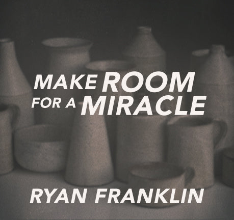 Make Room For A Miracle by Ryan Franklin