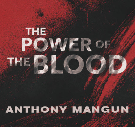 The Power Of The Blood by Anthony Mangun