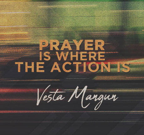 Prayer Is Where The Action Is by Vesta Mangun