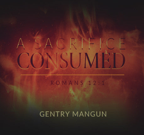 A Sacrifice Consumed by Gentry Mangun