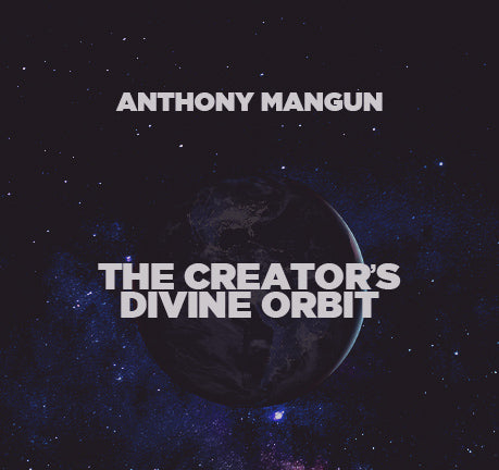The Creator's Divine Orbit by Anthony Mangun