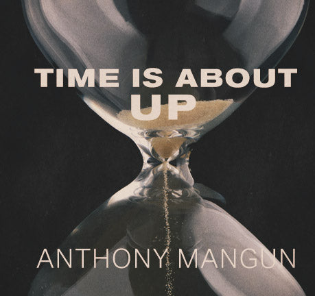 Time Is About Up by Anthony Mangun