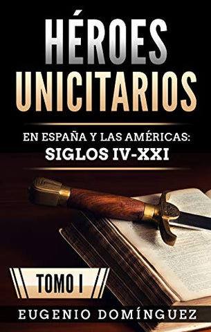 Heroes Unicitarios: En España Y Las Américas: Siglos IV-XXI by Eugenio Dominguez