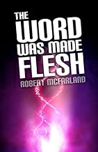 The Word Was Made Flesh- Robert McFarland
