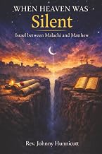 When Heaven Was Silent- Israel Between Malachi & Matthew- Rev Johnny Hunnicutt