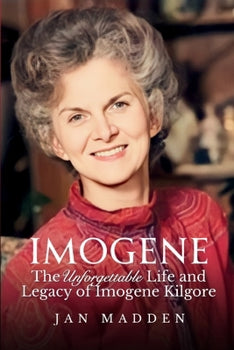 Imogene by Jan Madden....The Unforgettable Life and Legacy of Imogene Kilgore