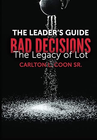 Bad Decisions- Legacy of Lot- Leader's Guide by Carlton Coon, SR