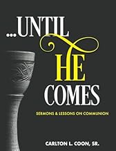 Until He Comes- Carlton L Coon, Sr.    Sermons & Lessons on Communion