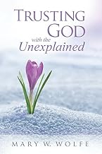 Trusting God with the Unexplained- Mary Wolfe