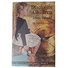 Discipline Children as Jesus Would by David Reynolds