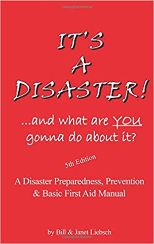 It's A Disaster! ...and what are you gonna do about it? by Bill and Janet Liebsch