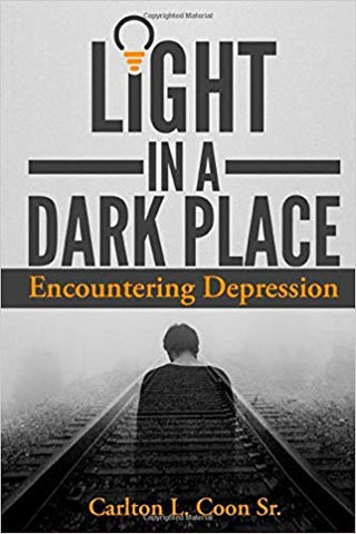 Light In A Dark Place - Encountering Depression by Carlton Coon Sr.