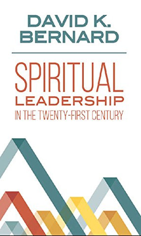 Spiritual Leadership In The Twenty-First Century by David Bernard