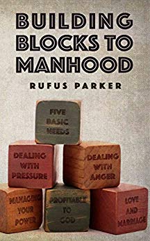 Building Blocks To Manhood by Rufus Parker