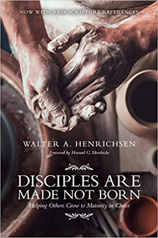 Disciples Are Made Not Born by Walter Henrichsen