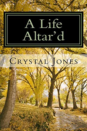 A Life Altar'd by Crystal Jones