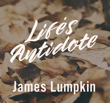 Life's Antidote by Jim Lumpkin