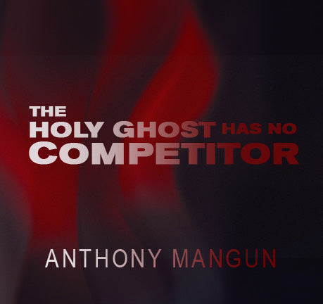 The Holy Ghost Has No Competitor by Anthony Mangun