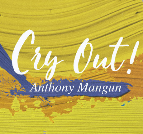 Cry Out! by Anthony Mangun