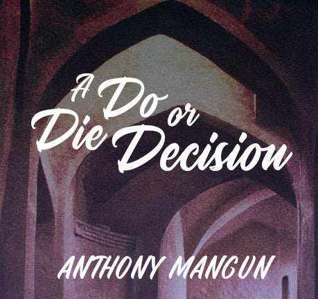 A Do Or Die Decision by Anthony Mangun