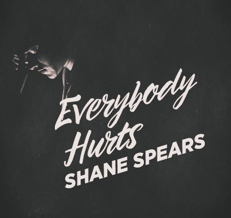 Everybody Hurts by Shane Spears