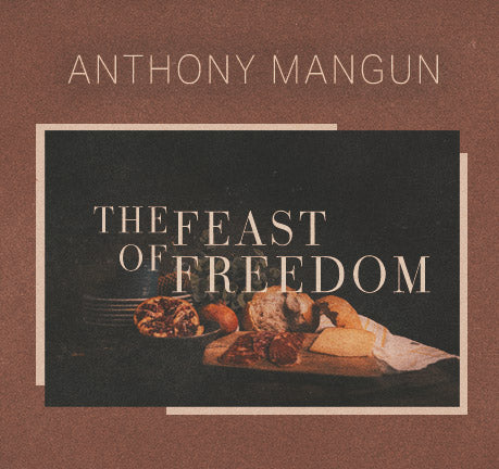 The Feast Of Freedom by Anthony Mangun