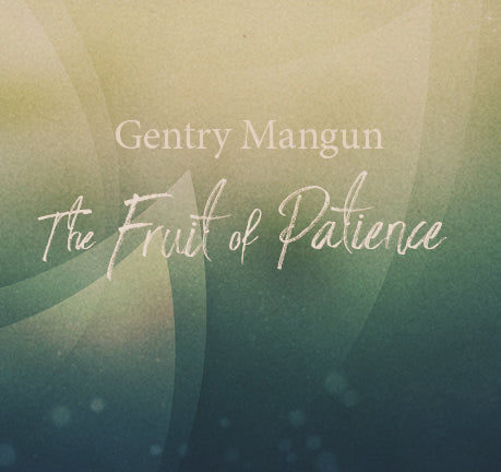 The Fruit Of Patience by Gentry Mangun