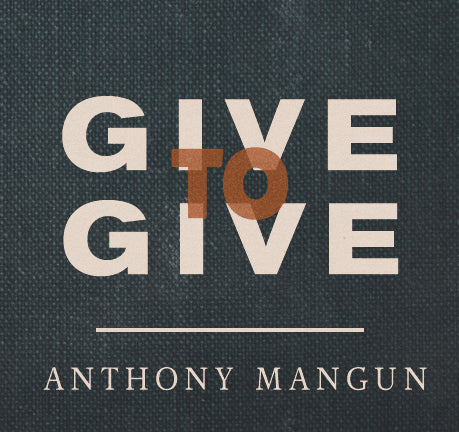 Give to Give - 2 Part Set by Anthony Mangun
