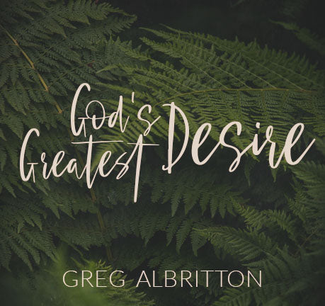God's Greatest Desire by Greg Albritton