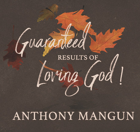 Guaranteed Results Of Loving God by Anthony Mangun
