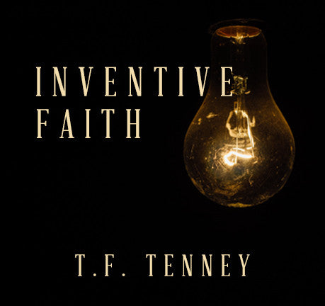An Inventive Faith by Bishop T. F. Tenney