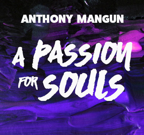 A Passion For Souls by Anthony Mangun