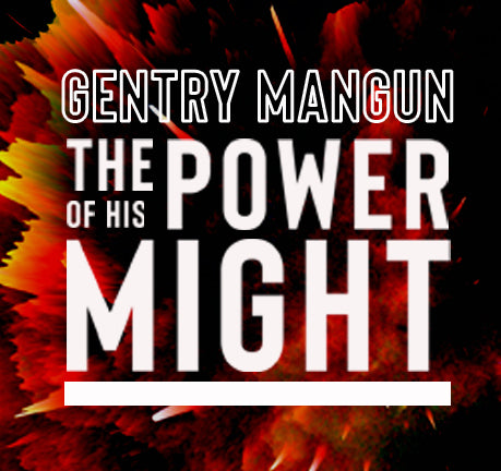 The Power Of His Might by Gentry Mangun