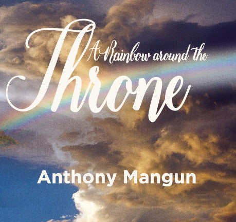 A Rainbow Around The Throne by Anthony Mangun