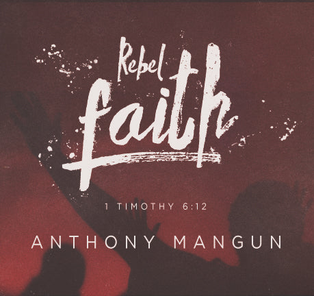 Rebel Faith By Anthony Mangun