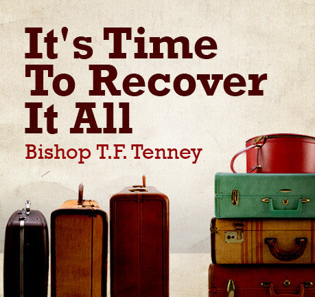 It's Time To Recover It All by Bishop T. F. Tenney