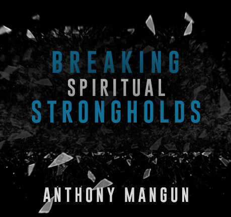 Breaking Spiritual Strongholds by Anthony Mangun