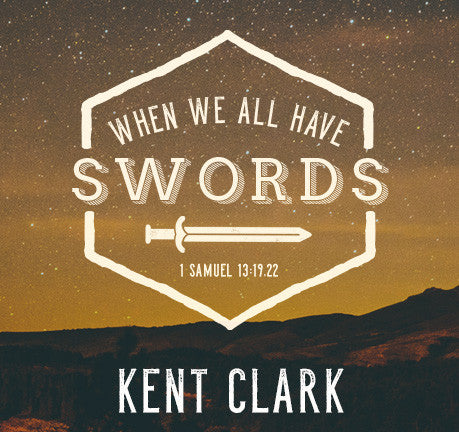 When We All Have Swords by Kent Clark