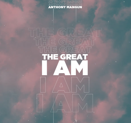 The Great I Am by Anthony Mangun