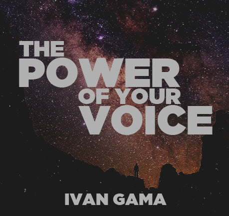 The Power Of Your Voice by Ivan Gama
