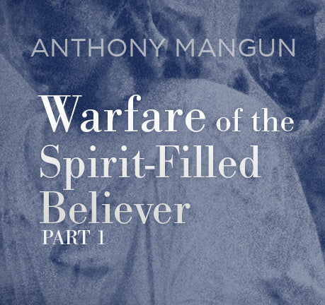 Warfare of The Spirit Filled Believer- Part 1 by Anthony Mangun