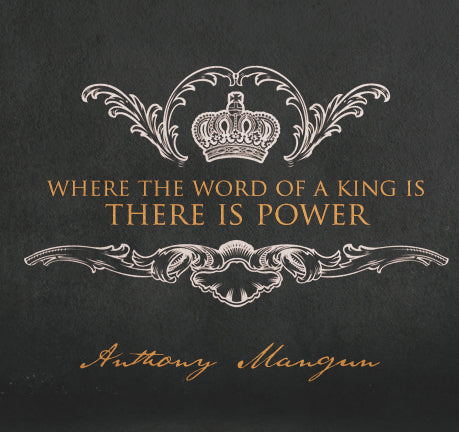 Where The Word Of A King Is, There Is Power by Anthony Mangun